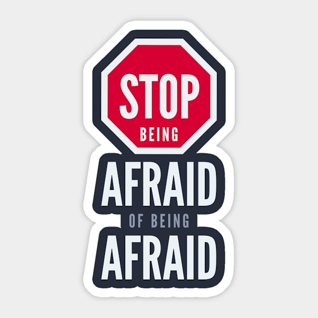 Stop Being Afraid of Being Afraid - Inspirational Typography Sticker by VomHaus